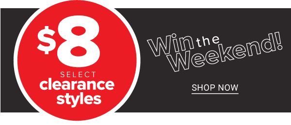 $8 select Clearance Styles - Win the Weekend - Shop Now