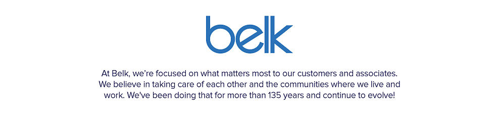 The Belk logo. At Belk, we're focused on what matters most to our customers and associates. We believe in taking care of each other and the communities where we live and work. We've been doing that for more than 135 years and continue to evolve!