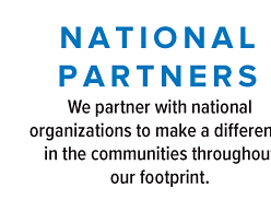 National Partners. We also partner with national organizations who make a difference. 
