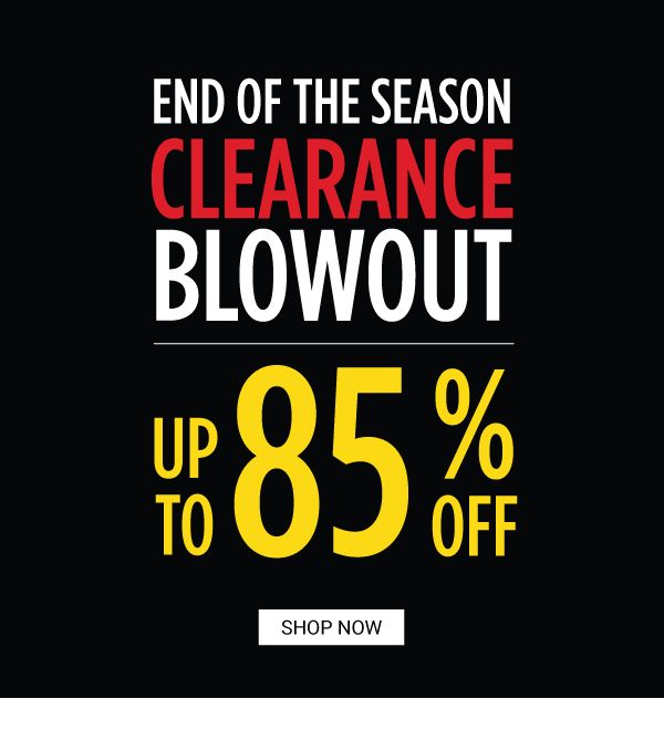 END OF THE SEASON CLEARANCE BLOWOUT - Up to 85% off. Shop Now.