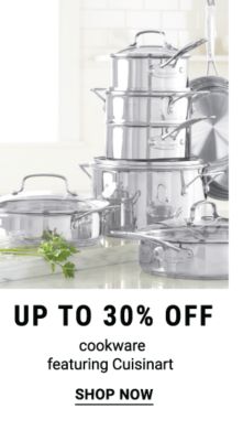 Up to 30% off cookware featuring Cuisinart. Shop Now.