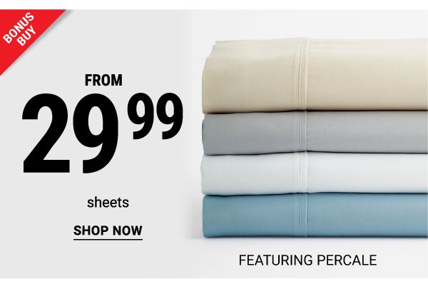 Bonus Buy - Sheets from $29.99, featuring Percale. Shop Now.