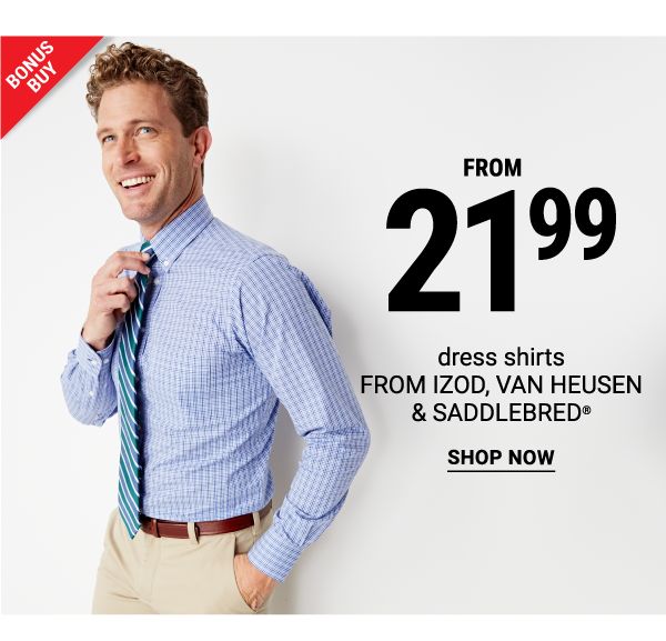 Bonus Buy - Dress shirts from IZOD, Van Heusen & Saddlebred from $21.99. Shop Now.