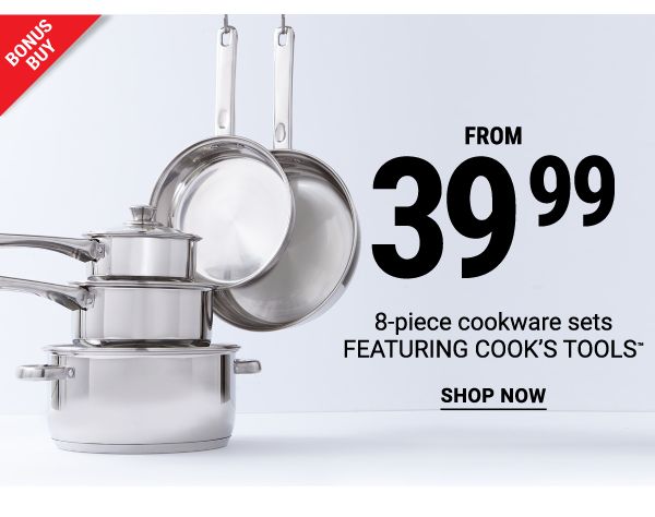 Bonus Buy - 8-piece cookware sets featuring Cook's Tools® from $39.99. Shop Now.