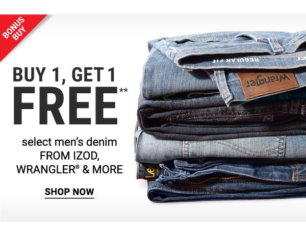 Bonus Buy - Buy 1, get 1 off** select men's denim from IZO, Wrangler® & more. Shop Now.