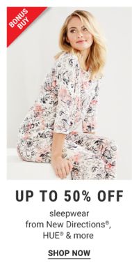 Bonus Buy - Up to 50% off sleepwear from new Directions®, HUE® & more. Shop Now.