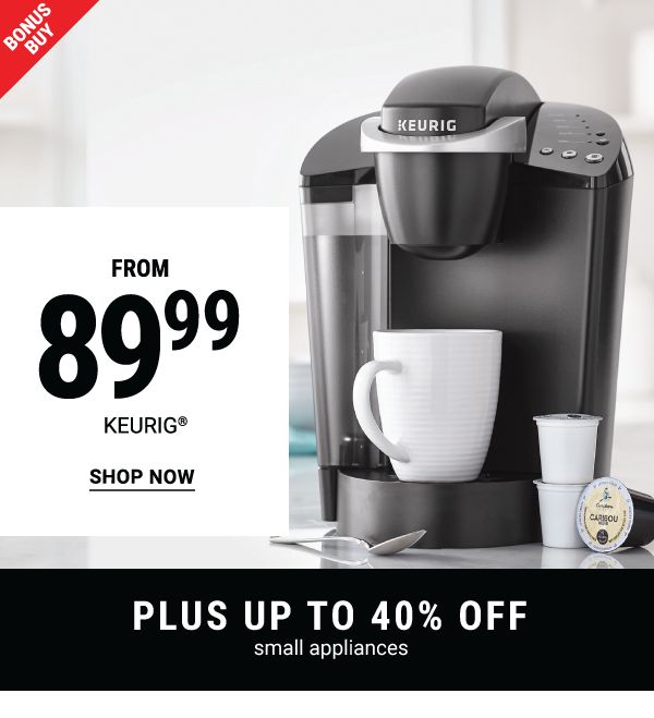 Bonus Buy - Keurig® from $89.99 + Up to 40% off small appliances. Shop Now.