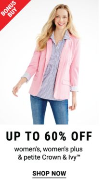 Bonus Buy - Up to 60% off women's, women's plus & petite Crown & Ivy™. Shop Now.