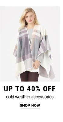 Up to 40% off cold weather accessories. Shop Now.