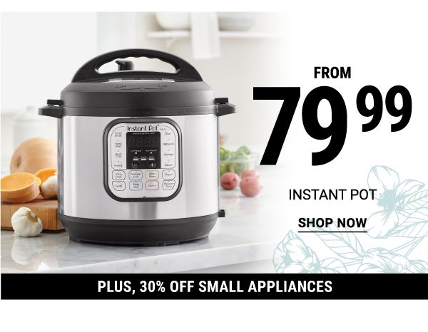 Instant Pot from $79.99 + 30% off small appliances. Shop Now.