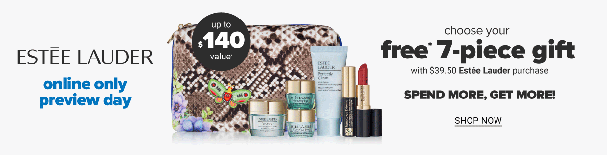  Choose Your FREE* 7-Piece Gift with any $39.50 Estee Lauder purchase. Up to $140* Value. *One per customer, while supplies last. In store offer may vary.