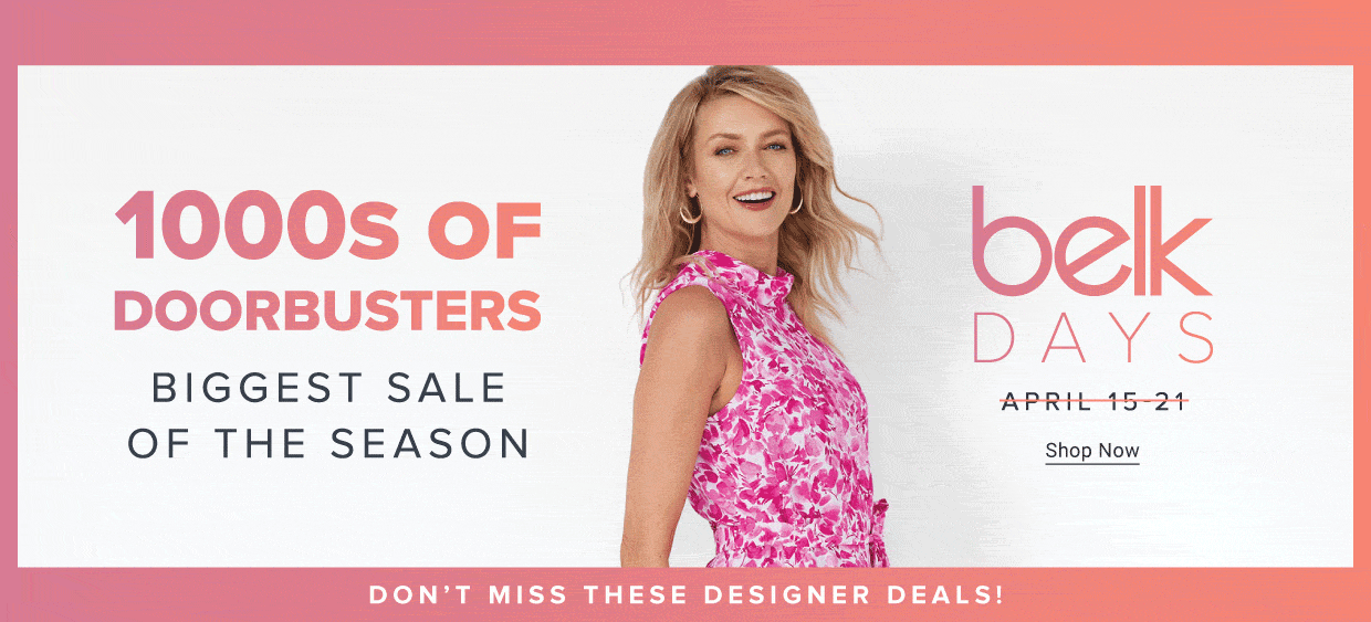 A woman in a pink dress. Belk Days, extended through April 24. Thousands of doorbusters. Biggest sale of the season. Don't miss these designer deals!