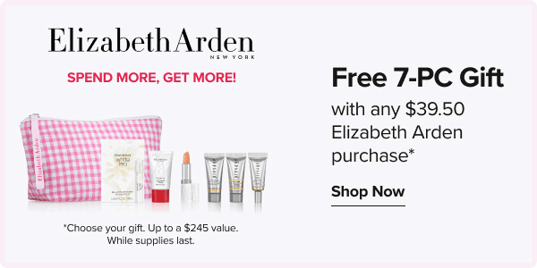 Elizabeth Arden. Free 7-pc gift with any $39.50 Elizabeth Arden purchase. Shop Now. An image of a gift set. Choose from prevage or ceramide gift sets. Up to a $245 value. While supplies last. Spend more, get more. Spend $80, get a full-size eight hour ceramide intensive moisturizing body treatment. Spend $130, get a 60-piece advanced ceramide eye capsules. An image of two beauty products.