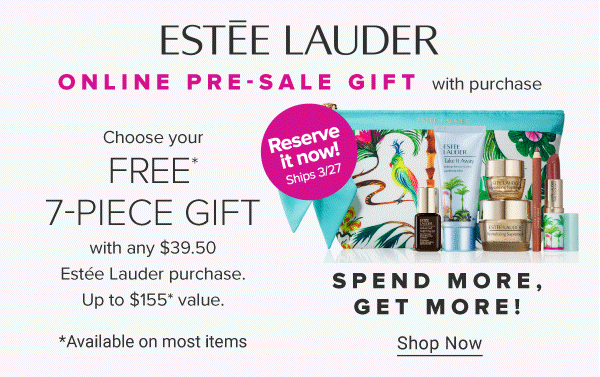 A blue makeup bag with a colorful floral print and a variety of makeup and skincare products in front. The Estee Lauder logo. Online pre sale gift with purchase. Reserve it now! Ships 3 27. Choose your free 7 piece gift with any 39.50 Estee Lauder purchase. Up to $155 value. Available on most items. 