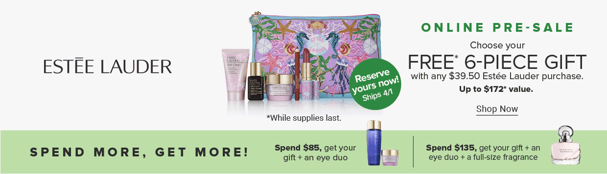 The Estee Lauder logo. An image of a makeup bag with a variety of makeup and skincare products. Online pre sale. Choose your free 6 piece gift with any 39.50 Estee Lauder purchase. Up to $172 value. Shop now. Reserve yours now! Ships April 1st. While supplies last. Spend more, get more! Spend $85, get your gift plus an eye duo. Spend $135, get your gift plus an eye duo plus a full size fragrance.