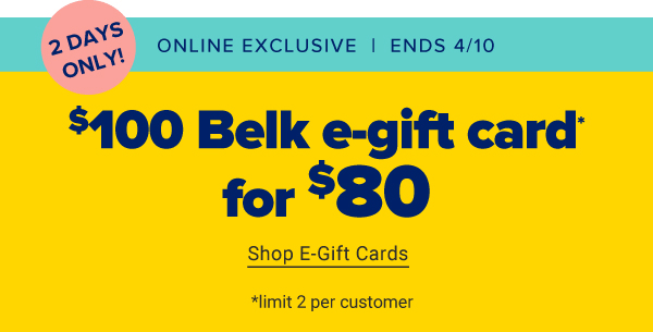 2 Days Only! $100 Belk e-gift card for $80. *limit 2 per customer. Shop E-Gift Cards.