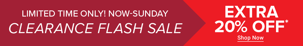 Limited time only. Now through Sunday, clearance flash sale. Extra 20% off. Shop now.
