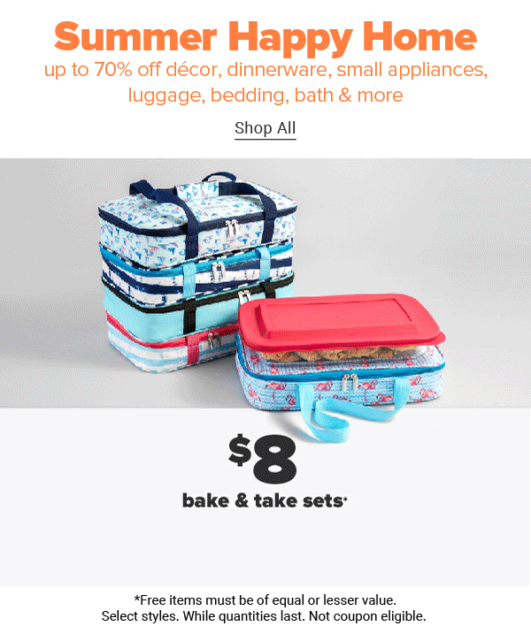 Weekly Spotlight - Summer Happy Home. Up to 70% off decor, dinnerware, small appliances, luggage, bedding, bath & more. Shop All.