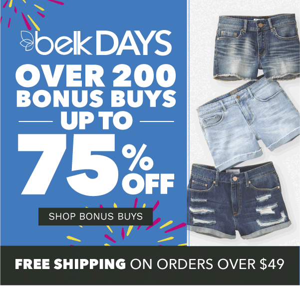 BelkDays - Over 200 Bonus Buys - Up to 75% off {Free shipping on orders over $49}. Shop All Bonus Buys.