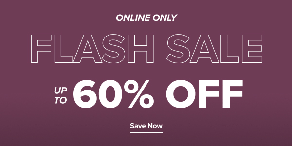 Online only. Flash Sale. Up to 60% off. Save now.