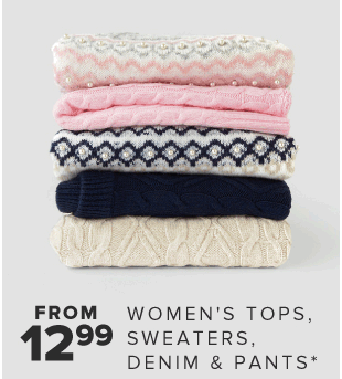 An image of stacked sweaters. An image of stacked jeans. From 12.99 women's tops, sweaters, denim & pants. 