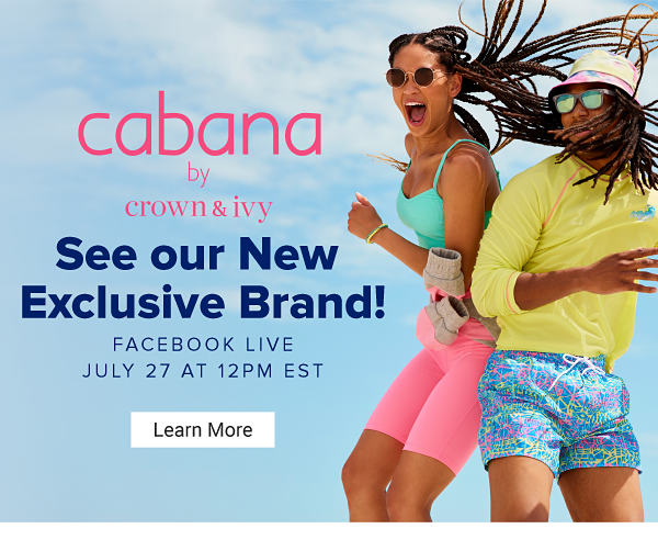 See our new exclusive brand! Cabana by Crown & Ivy. Facebook Live July 27 at 12PM EST. Learn More.