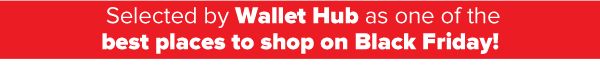 Selected by Wallet Hub as one of the best places to shop on Black Friday!