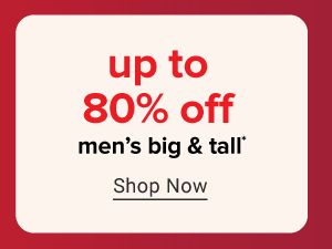 Up to 80% off men's big and tall.