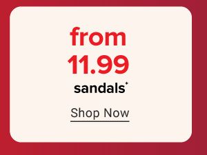From 11.99 sandals. Shop now.