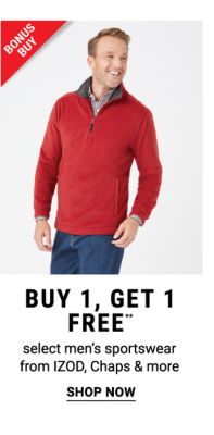 Bonus Buy - Buy 1, get 1 off** select men's sportswear from IZOD, Chaps & more. Shop Now.