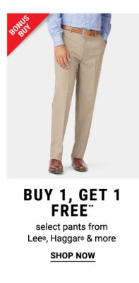 Bonus Buy - Buy 1, get 1 off** select pants from Lee®, Haggar® & more. Shop Now.