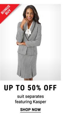 Bonus Buy - Up to 50% off suit separates featuring Kasper. Shop Now.