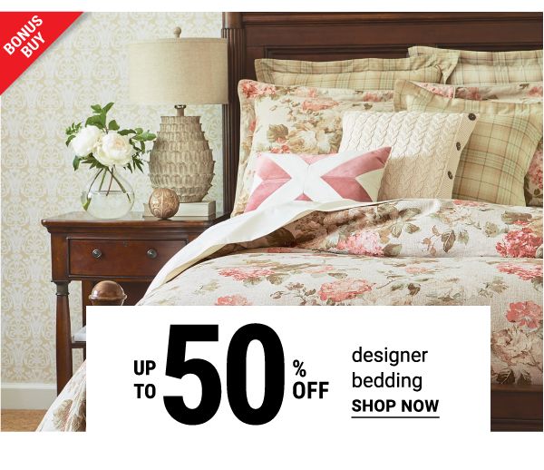 Bonus Buy - Up to 50% off designer bedding. Shop Now.