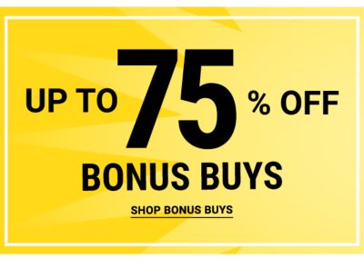 Up to 75% off Bonus Buys. Shop Bonus Buys.