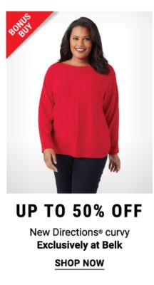 Bonus Buy - Up to 50% off New Directions® curvy - Exclusively at Belk. Shop Now.