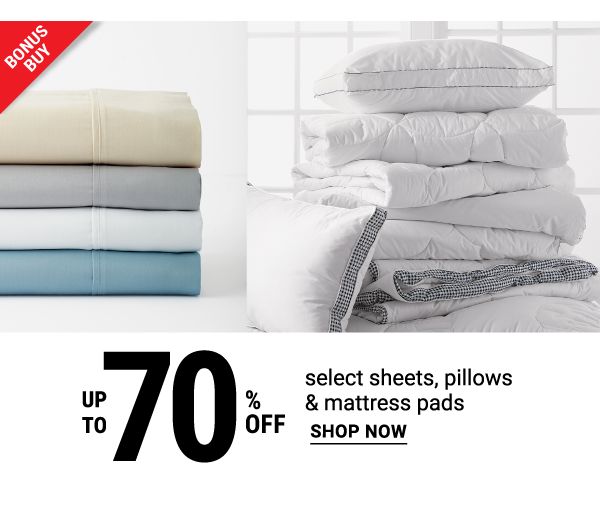 Bonus Buy - Up to 70% off select sheets, pillows & mattress pads. Shop Now.