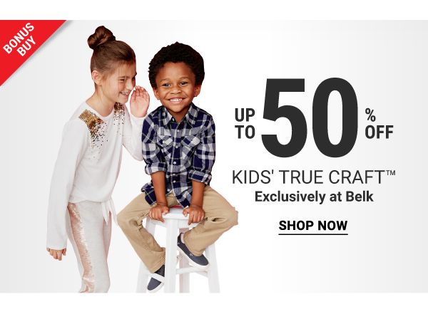 Bonus Buy - Up to 50% off kids' True Craft™ - Exclusively at Belk. Shop Now.