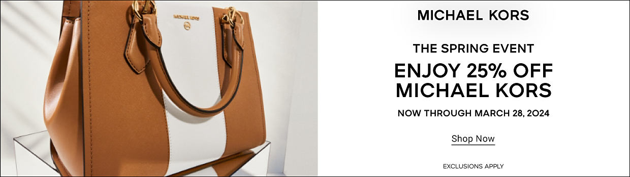 Image of a white and brown Michael Kors bag. Michael Kors. The Spring Event. Enjoy 25% off Michael Kors now through March 28th, 2024. Shop now. Exclusions apply.