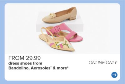 Various dress shoes. From 29.99 dress shoes from Bandolino, Aerosoles and more.