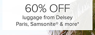 60% off luggage from Delsey Paris, Samsonite and more.