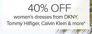 40% off women's dresses from DKNY, Tommy Hilfiger, Calvin Klein and more.