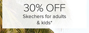 30% off Skechers for adults and kids. 