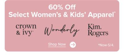 60% off select women's and kids' apparel from Crown and Ivy, Wonderly and Kim Rogers. Shop now. Now through May 4.