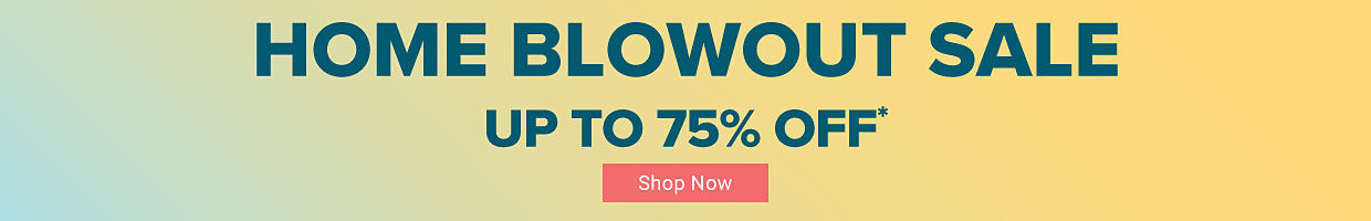 Home blowout sale. Up to 75% off. Shop now. 