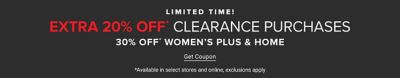 Limited Time! Extra 20% off clearance purchases. 30% off women's plus and home. Get Coupon. Available in select stores and online, exclusions apply. 