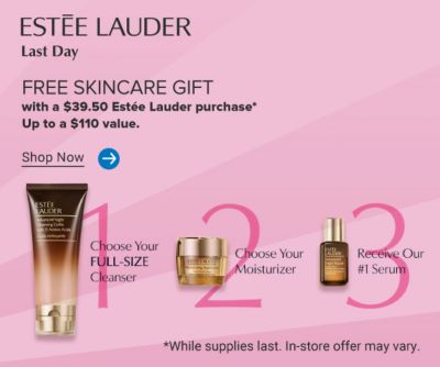 Estee Lauder cleanser and skincare products. Estee Lauder last day. Free skincare gift with a $39.50 Estee Lauder purchase. Up to a $110 value. Shop now. While supplies last. In store offer may vary.