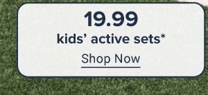 19.99 kids' active sets. Shop now.