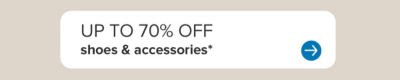 Up to 70% off shoes and accessories.