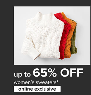 Stack of mock neck sweaters in different colors. Up to 65% off women's sweaters. Online exclusive. 