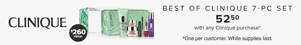 Clinique. $260 value. Best of Clinique 7 piece set. 52.50 with any Clinique purchase. Shop now. One per customer. While supplies last. 